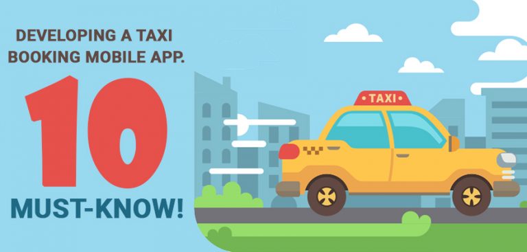 10 must know of Developing a Taxi Booking Mobile App