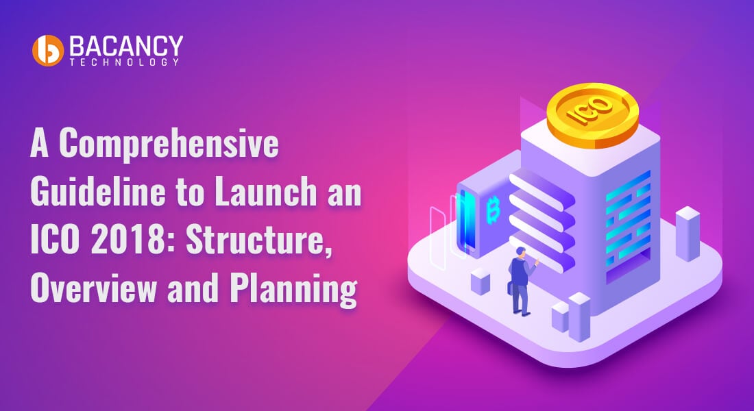 A Comprehensive Guideline to Launch an ICO 2018:  Structure, Overview and Planning