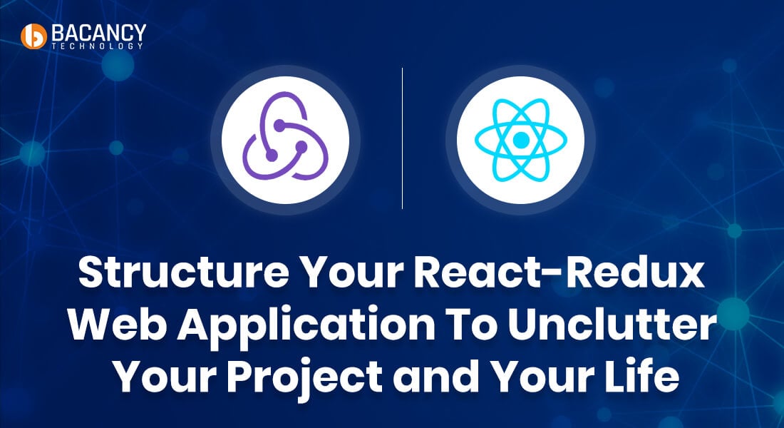 Structure Your React-Redux Web Application To Unclutter Your Project and Your Life