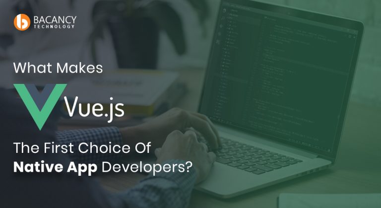 What Makes Vue.JS The First Choice Of Native App Developers?