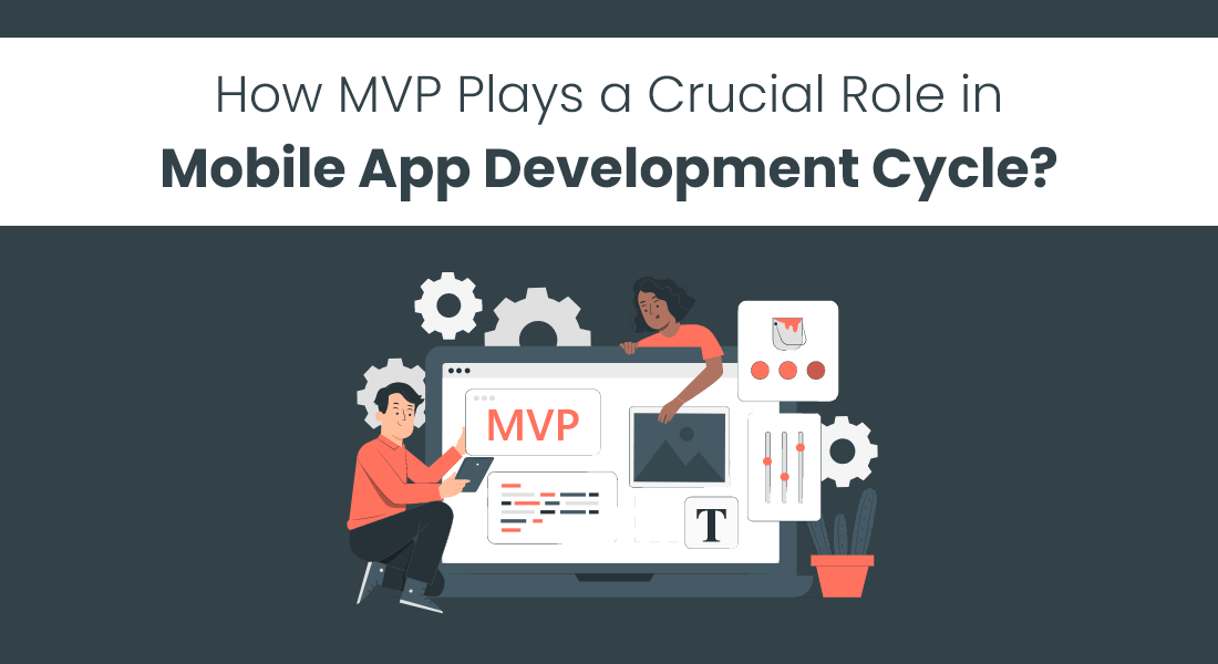 How MVP for Mobile App Development plays a crucial role?