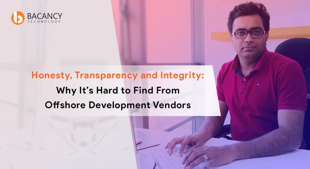 Honesty, Transparency and Integrity:<br>Why It’s Hard to Find From Offshore Development Vendors