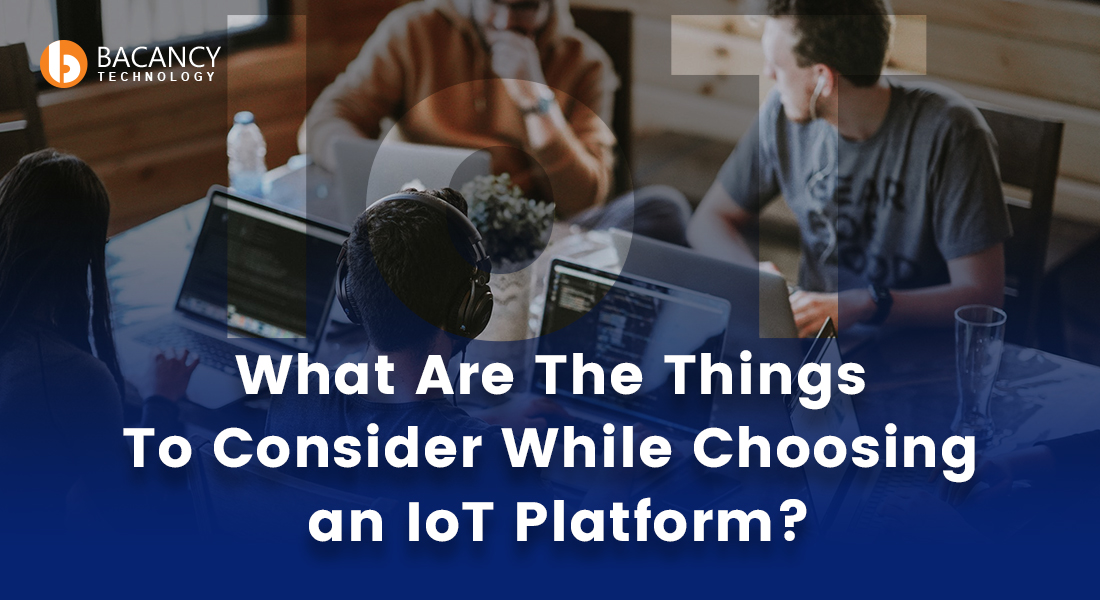 What Are The Things To Consider While Choosing an IoT Platform?