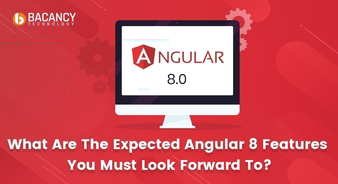 What Are The Expected Angular 8 Features You Must Look Forward To?