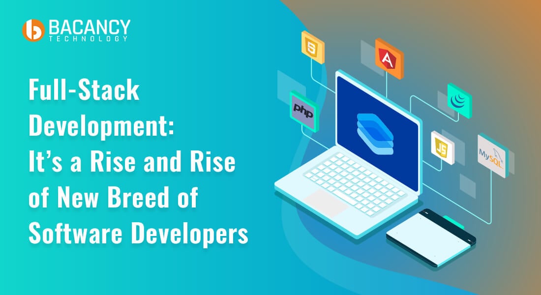Full Stack Development: It’s Not Just a Fancy New Term, But It’s a Rise and Rise of New Breed of Software Developers