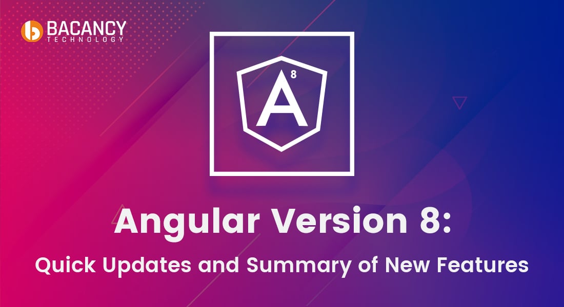 Angular Version 8: Quick Updates and Summary of New Features