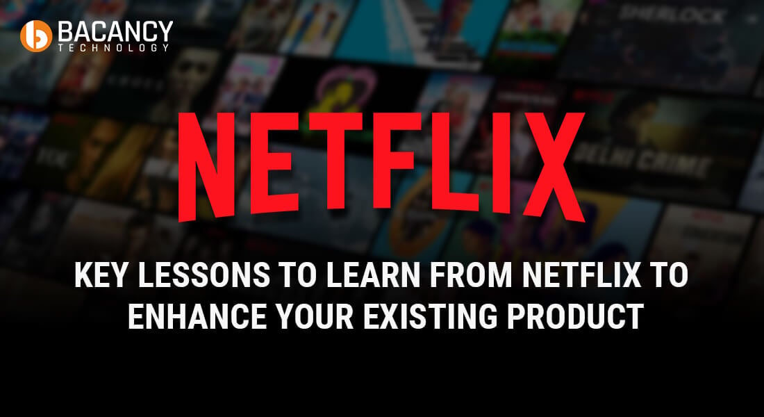 Key Lessons to Learn From Netflix to Enhance Your Existing Product