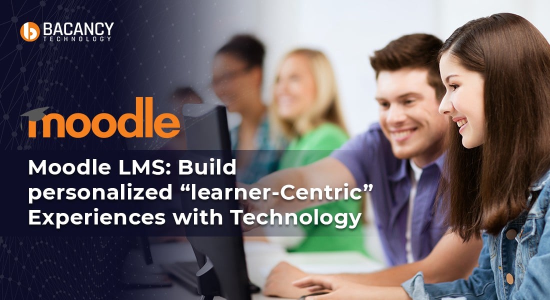 Moodle LMS: Build Personalized “Learner-Centric” Experiences With Technology