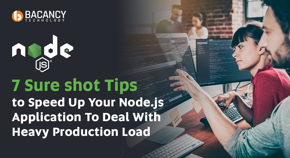 7 Sure shot Tips to Speed Up Your Node.js Application To Deal With Heavy Production Load