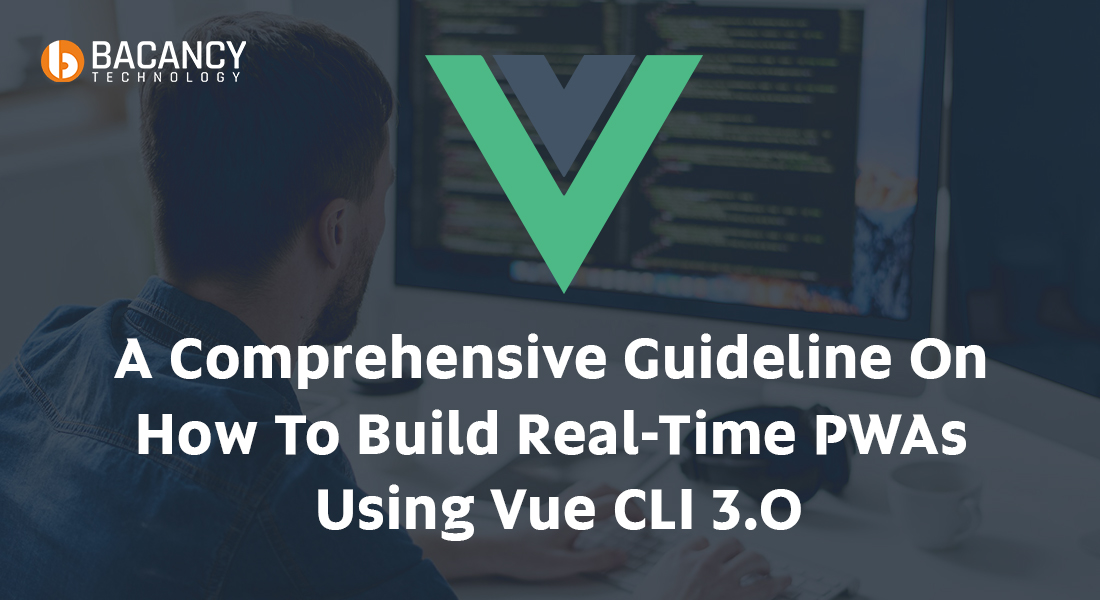 A Comprehensive Guideline On How To Build Real-Time PWAs Using Vue CLI 3.0