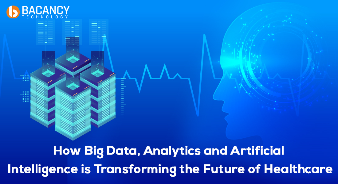 How Big Data, Analytics and Artificial Intelligence is Transforming the Future of Healthcare