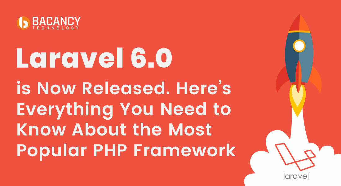 Laravel 6.0 is Now Released. Here’s Everything You Need to Know About the Most Popular PHP Framework