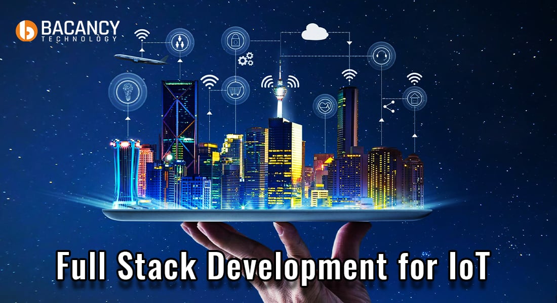 Full Stack Development for IoT: Everything You Must Know
