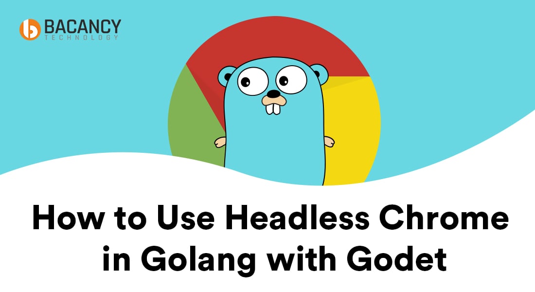 How to Use Headless Chrome in Golang with Godet