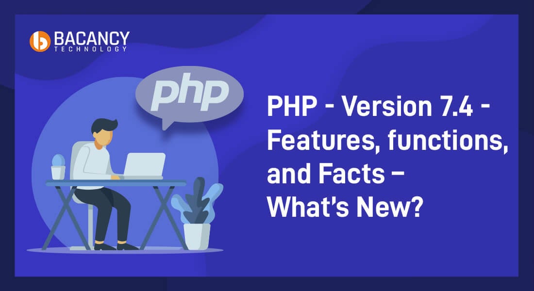 PHP – Version 7.4 – Features, Functions, and Facts – What’s New?