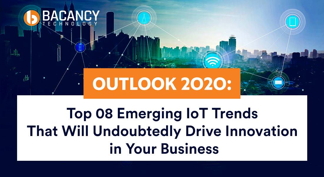 Top 08 IoT Trends to Watch Out in 2020<br> (Top IoT Trends + Digital Transformation = Drive Innovation in Your Business)</br>