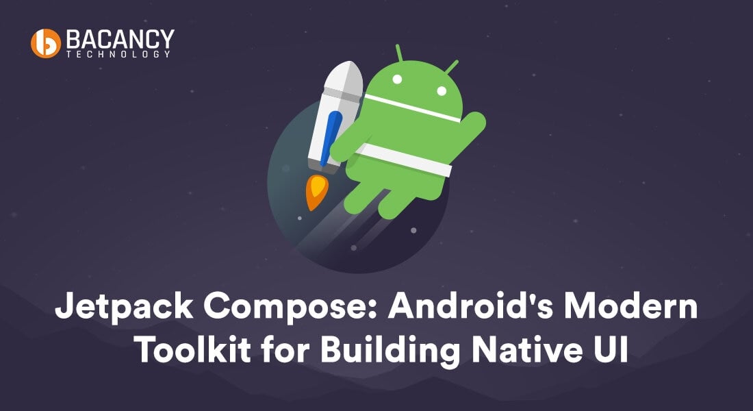 Jetpack Compose: Android’s Modern Toolkit for Building Native UI
