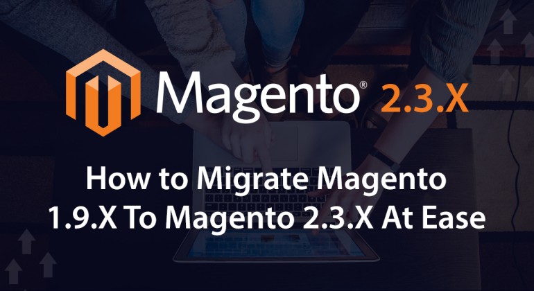 A Step-By-Step Guideline on How to Migrate Magento 1.9.X To Magento 2.3.X At Ease