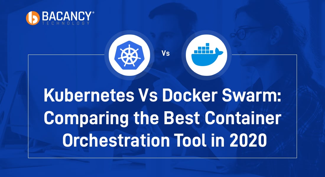 Kubernetes Vs Docker Swarm: Comparing the Best Container Orchestration Tool in 2020