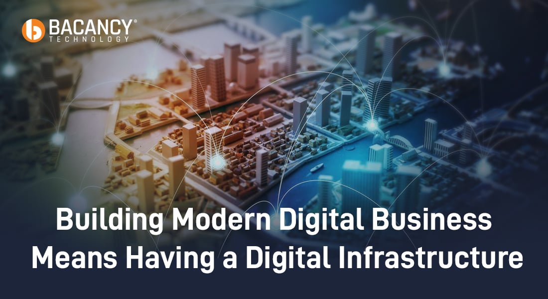 Building Modern Digital Business Means Having a Digital Infrastructure