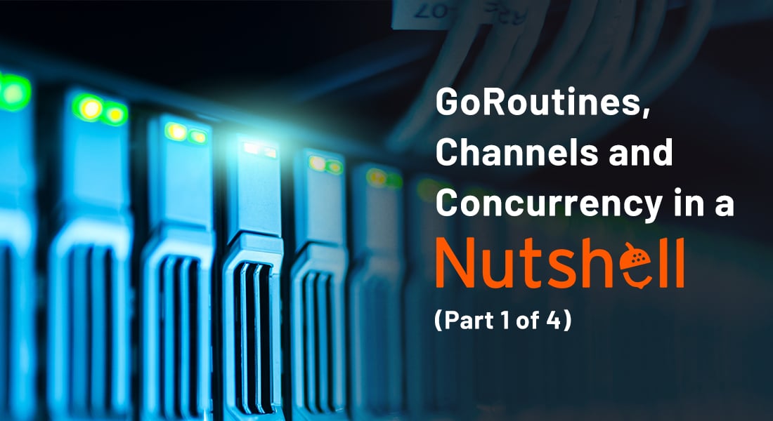 GoRoutines, Channels and Concurrency in a Nutshell (Part 1 of 4)