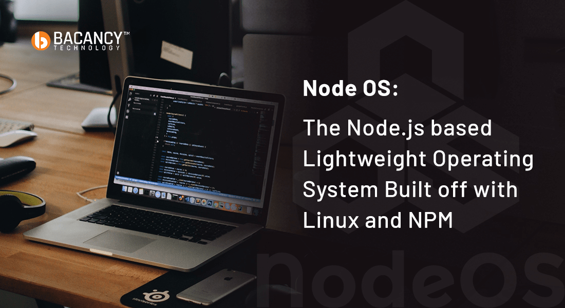 NodeOS: The Node.js based Lightweight Operating System Built off with Linux and NPM