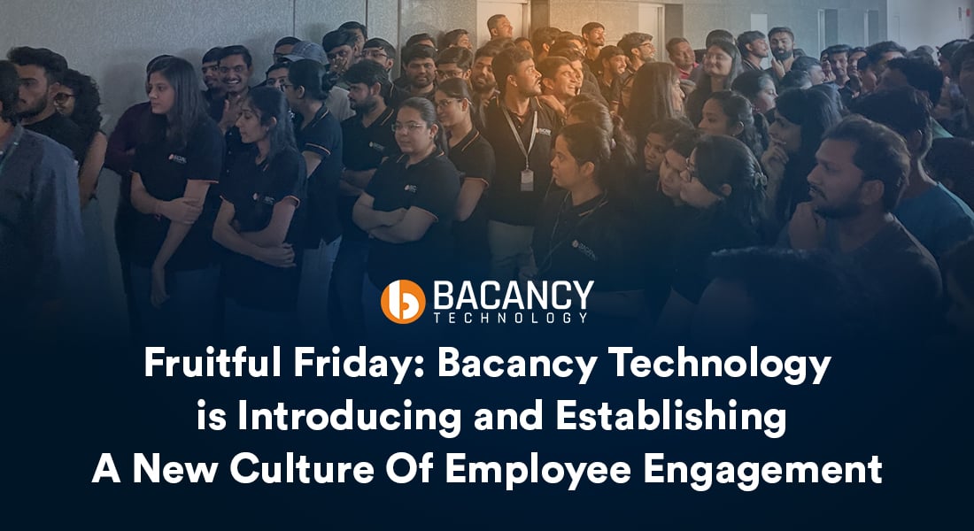 Fruitful Friday: Bacancy Technology is Introducing and Establishing A New Culture Of Employee Engagement