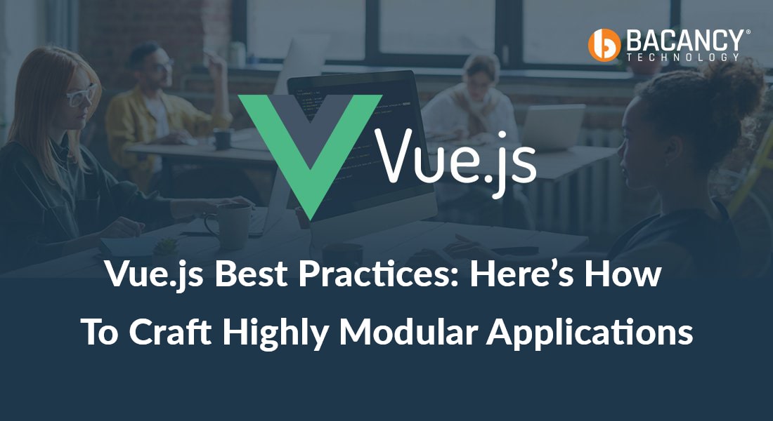Vue Js Best Practices to Craft Secure & Highly Modular Apps
