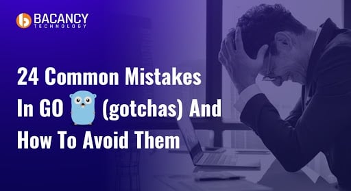 24 Common Mistakes in Go (gotchas) And How To Avoid Them