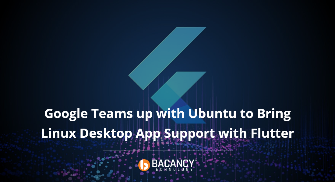 Google Teams up with Ubuntu to Enable Linux App Support to Flutter App Development