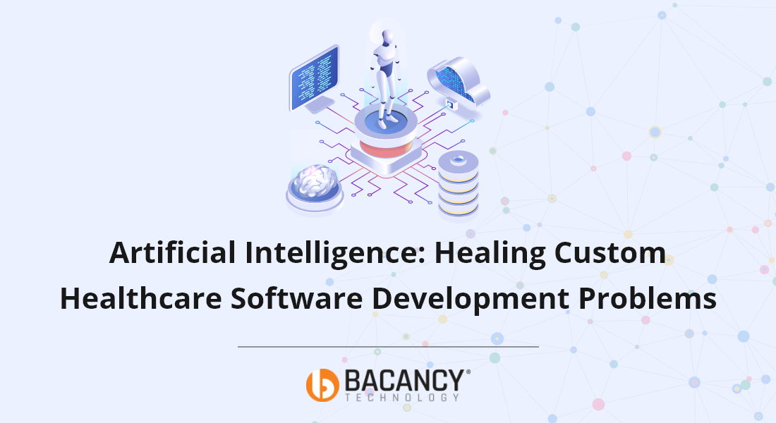Artificial Intelligence: Healing Custom Healthcare Software Development Problems