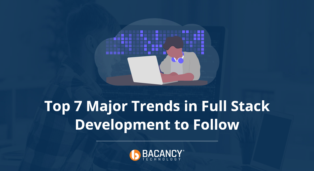 Top 7 Full Stack Development Trends to Follow