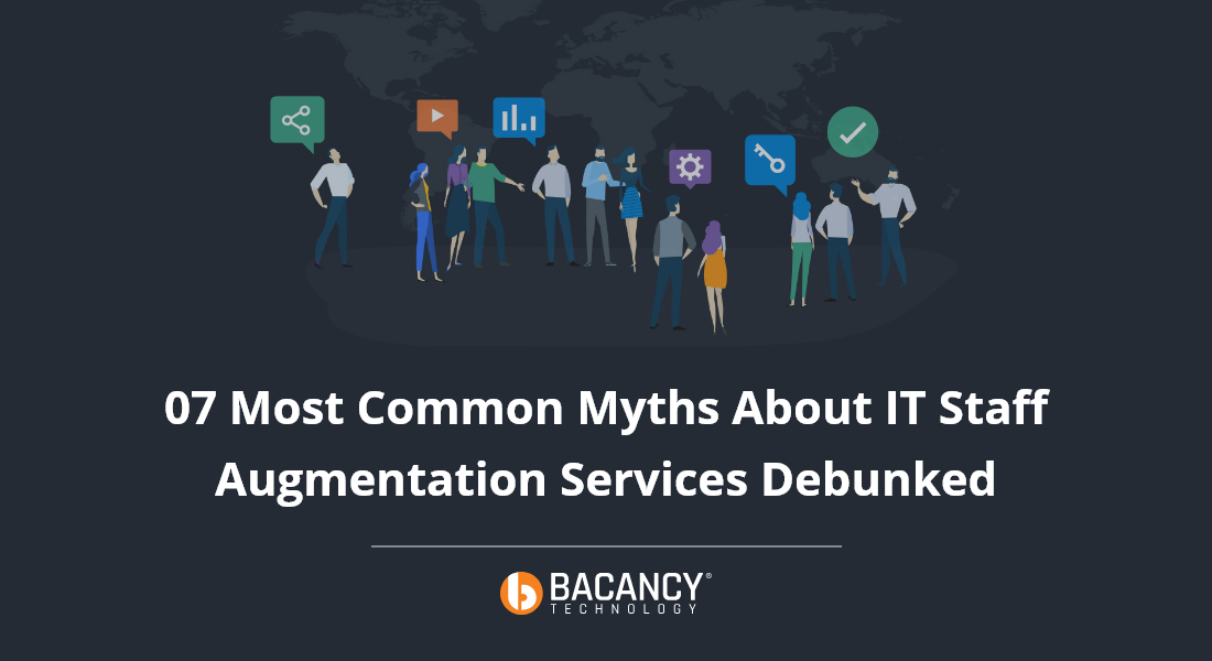 07 Most Common Myths About IT Staff Augmentation Services Debunked