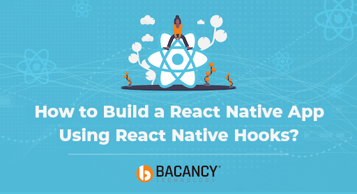 How to Build a React Native App Using React Native Hooks?