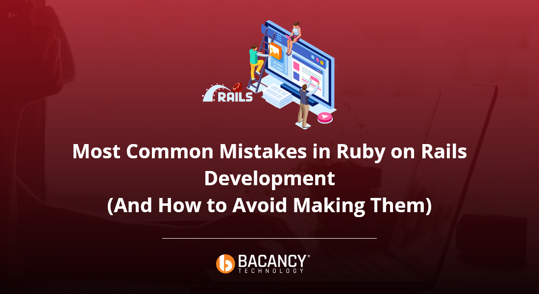 Most Common Mistakes in Ruby on Rails Development (And How to Avoid Making Them)