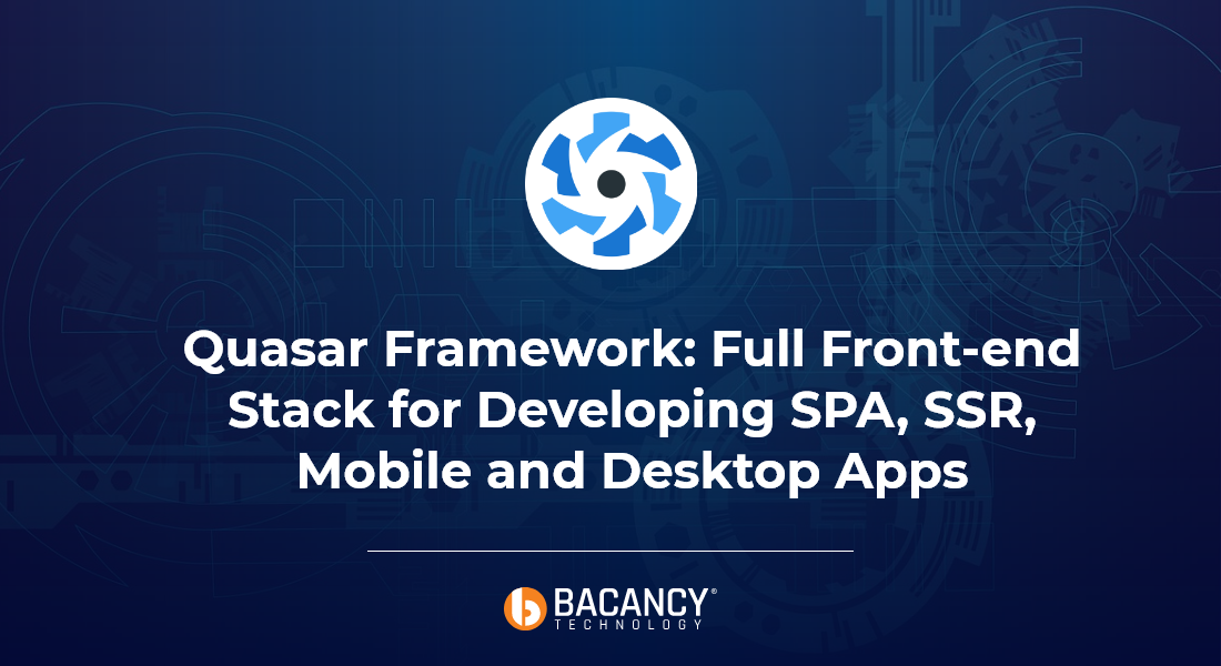 Quasar Framework: Full Front-end Stack for Developing SPA, SSR, Mobile and Desktop Apps