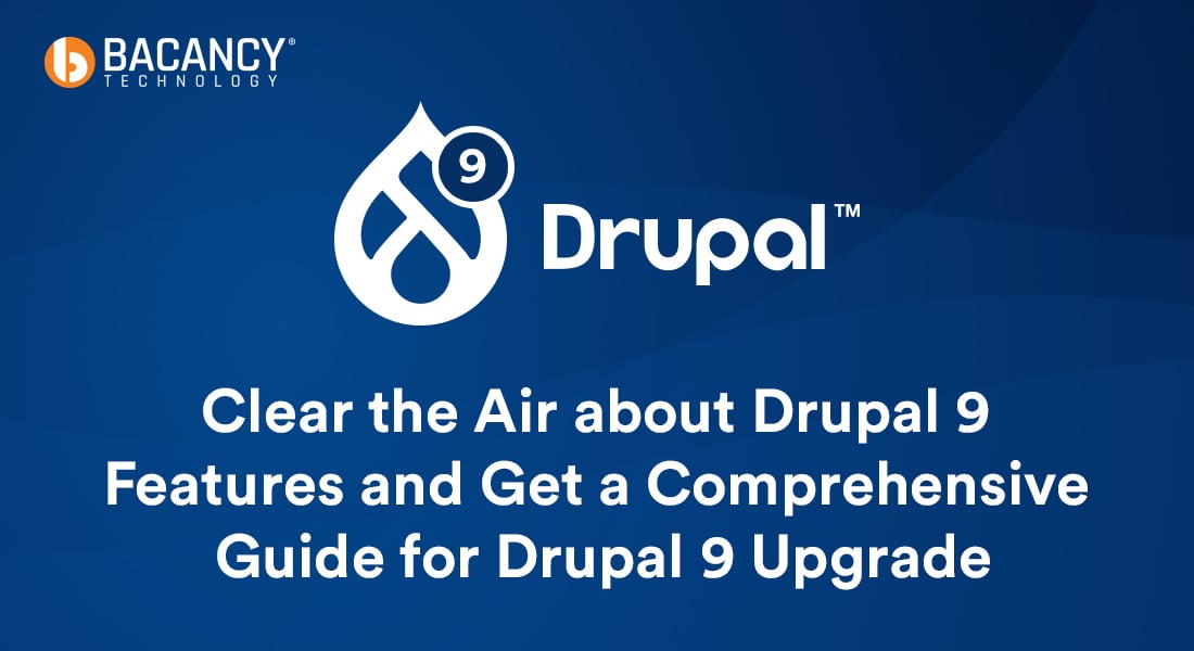 Clear the Air about Drupal 9 Features and Get a Comprehensive Guide for Drupal 9 Upgrade