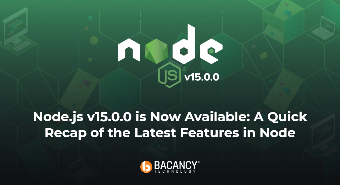 Node.js v15.0.0 is Now Available: A Quick Recap of the Latest Features in Node