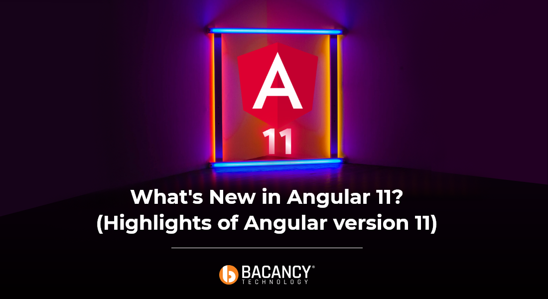 What’s New in Angular 11? (Highlights of Angular 11 Features)