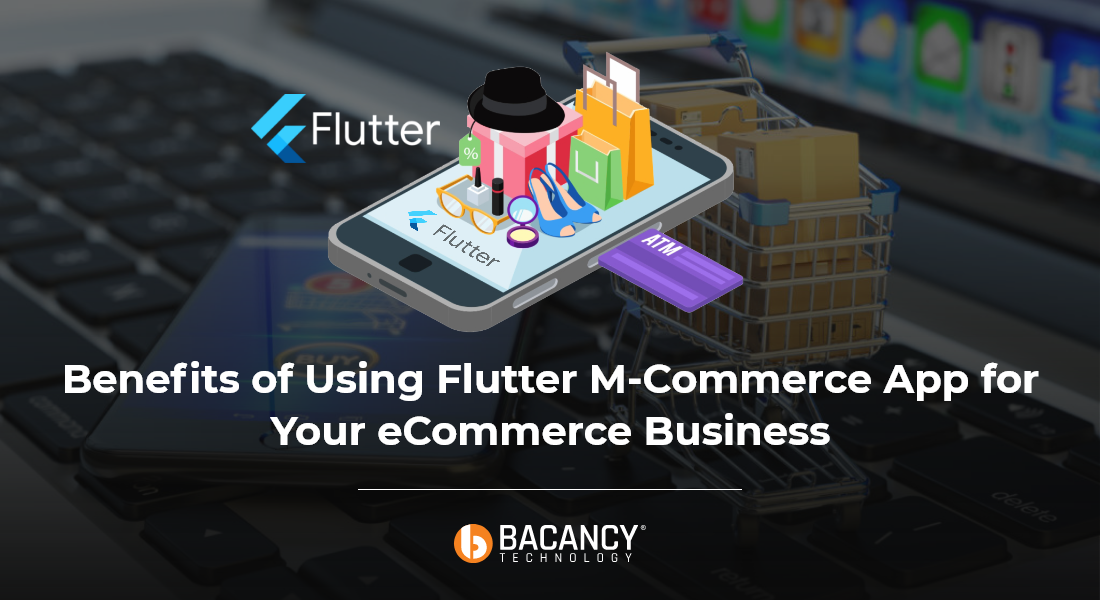 Benefits of Using Flutter M-Commerce App for Your eCommerce Business