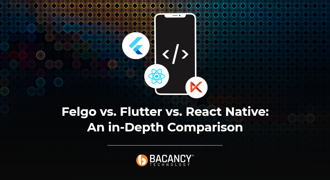 Felgo Vs Flutter Vs React Native: What Will You Choose?