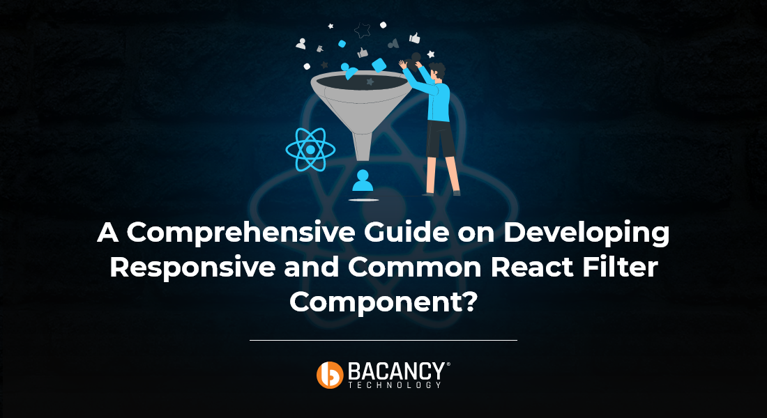 A Comprehensive Guide on Developing Responsive and Common React Filter Component