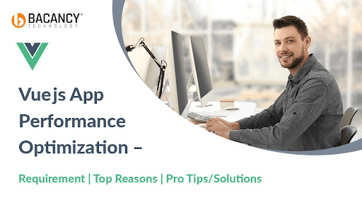 Vuejs App Performance Optimization:  Top Reasons