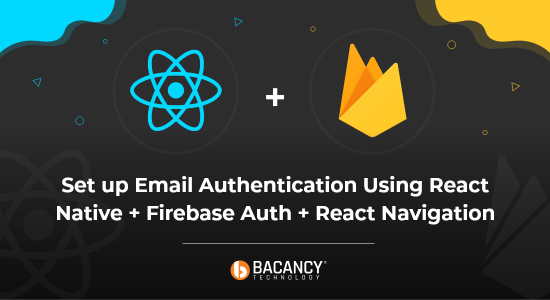 Set up Email Authentication Using React Native Firebase Auth + React Navigation