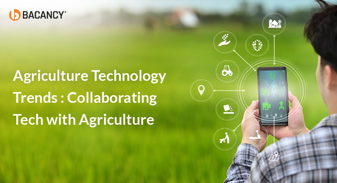 Agriculture Technology Trends: Collaborating Tech with Agriculture