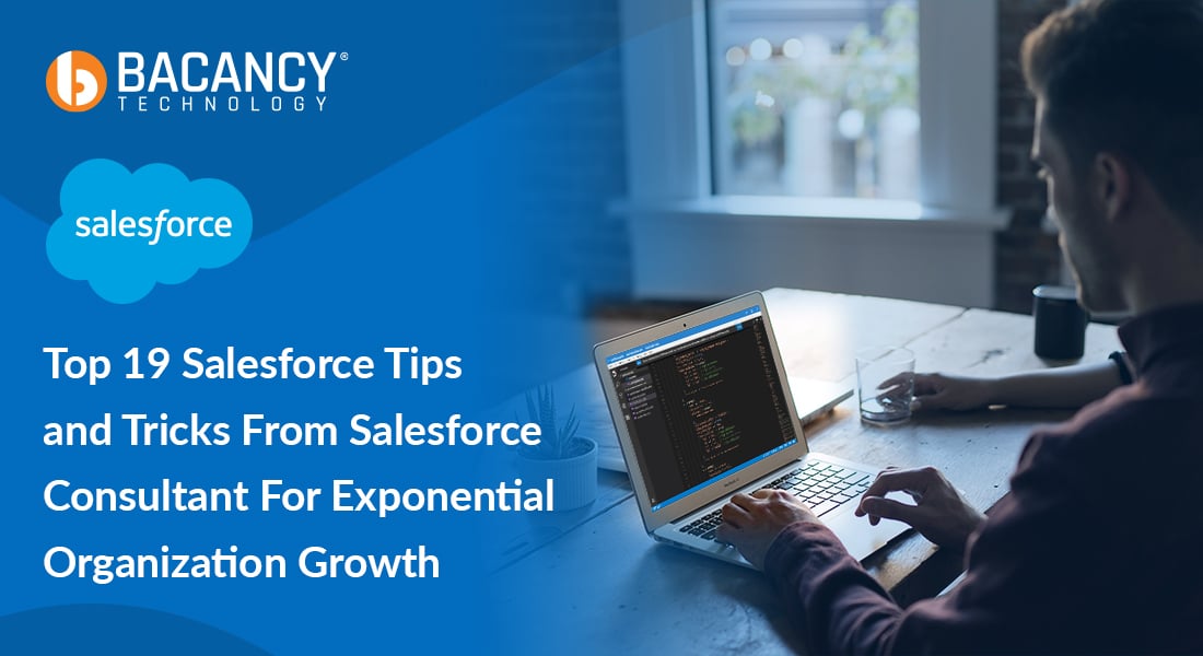 Top 19 Salesforce Tips and Tricks From Salesforce Consultant For Exponential Organization Growth