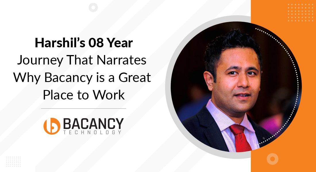 Harshil’s 08 Year Journey That Narrates Why Bacancy is a Great Place to Work