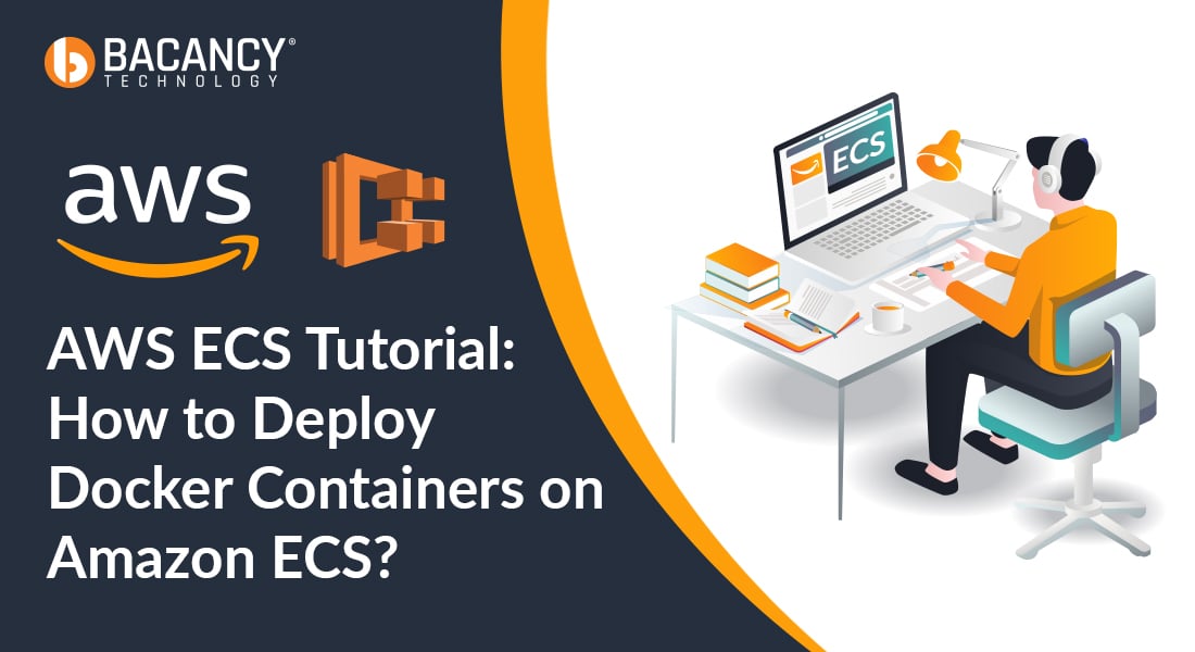 AWS ECS Tutorial: How to Deploy Docker Containers on Amazon ECS?