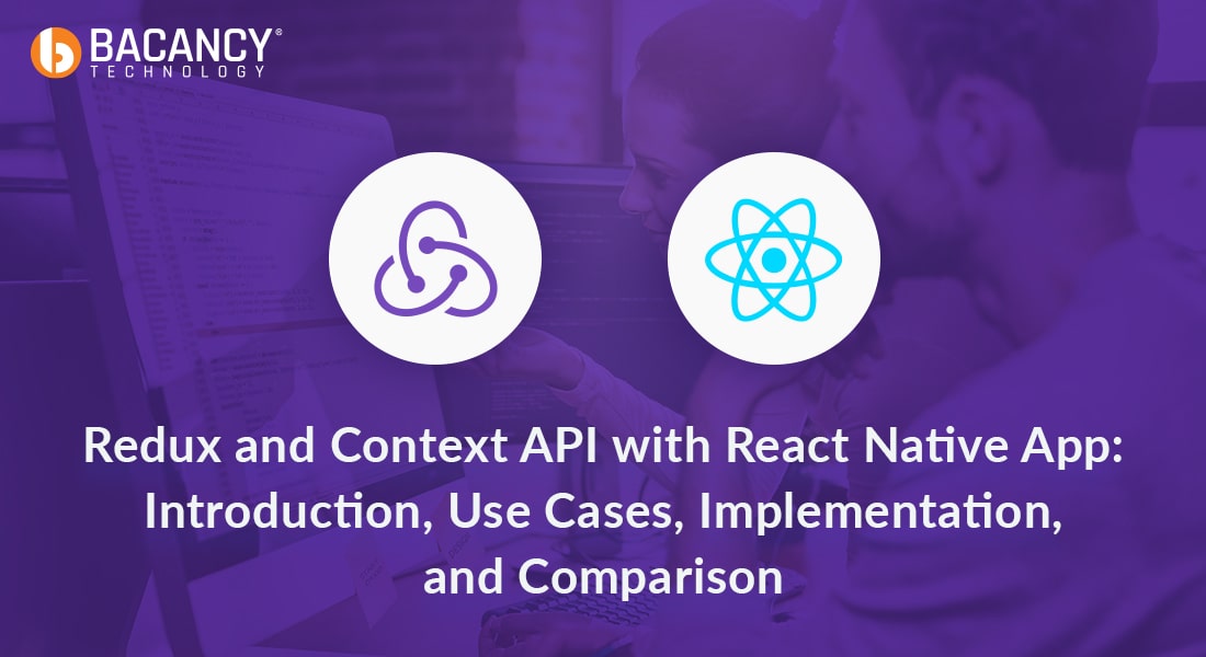 Redux and Context API with React Native App: Introduction, Use Cases, Implementation, and Comparison