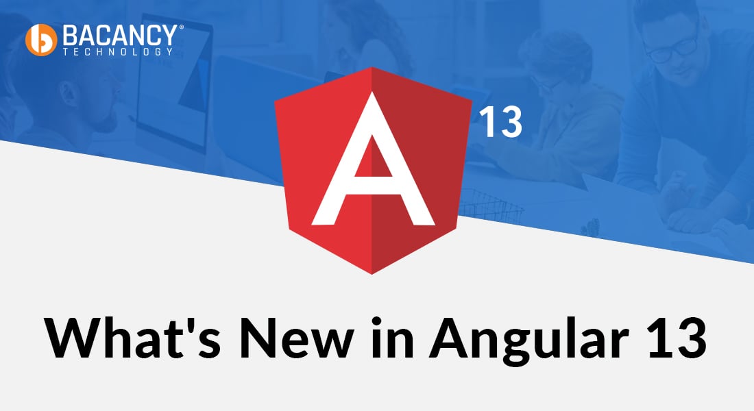 What’s New in Angular 13: Top New Features of Angular 13